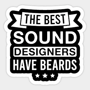 The Best Sound Designers Have Beards - Funny Bearded Sound Designer Men Sticker